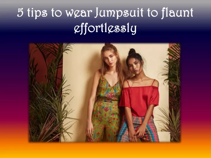 5 tips to wear jumpsuit to flaunt effortlessly