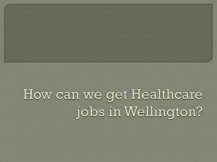 how can we get healthcare jobs in wellington