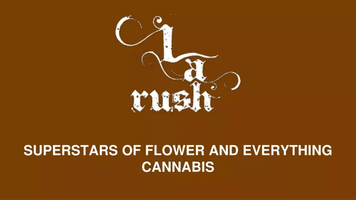 superstars of flower and everything cannabis