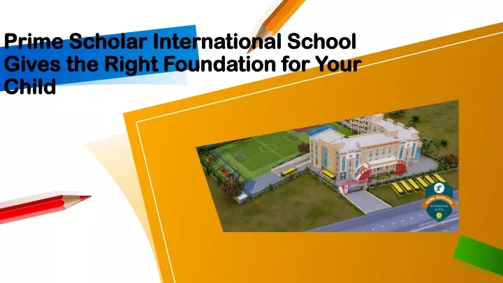 prime scholar international school gives the right foundation for your child