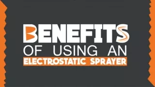 Benefits of using an electrostatic sprayer