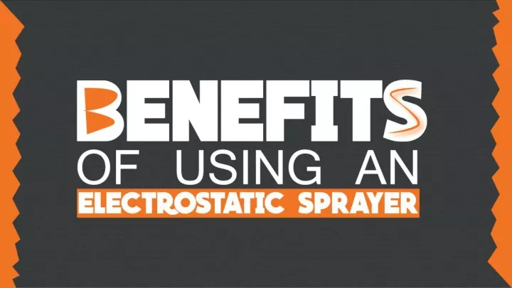 benefits of using an electrostatic sprayer