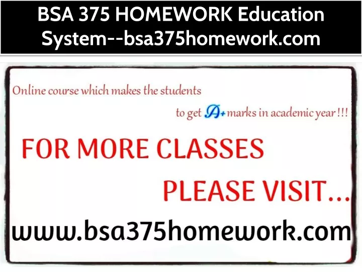 bsa 375 homework education system bsa375homework