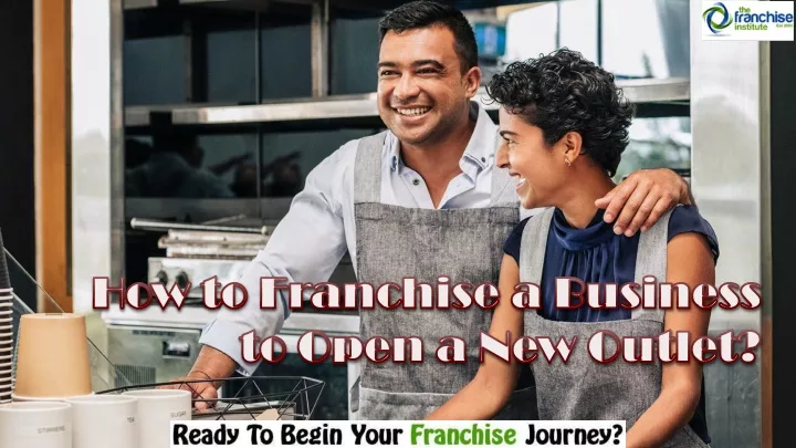 how to franchise a business to open a new outlet