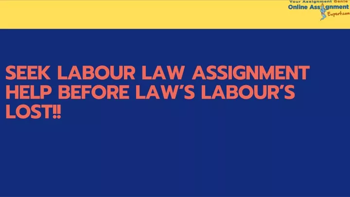 seek labour law assignment help before