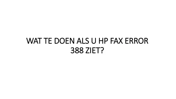 wat te doen als u hp fax error 388 ziet
