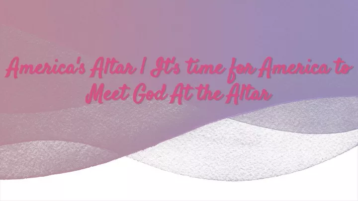 america s altar it s time for america to meet god at the altar
