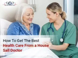 How to get the best health care from a house call doctor