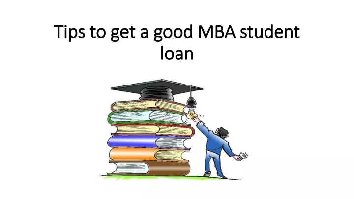 tips to get a good mba student loan