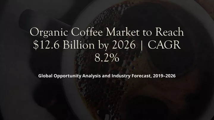 organic coffee market to reach 12 6 billion by 2026 cagr 8 2