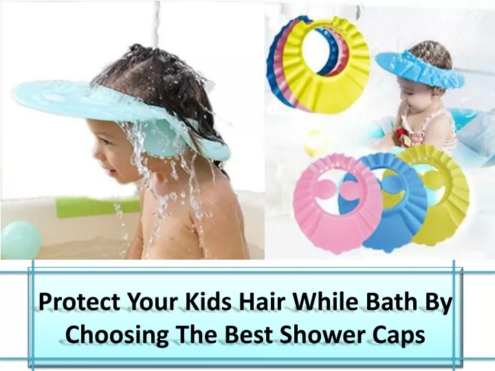 protect your kids hair while bath by choosing the best shower caps