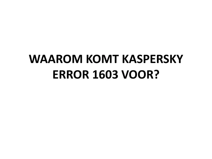 waarom komt kaspersky error 1603 voor