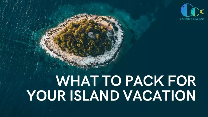 what to pack for your island vacation