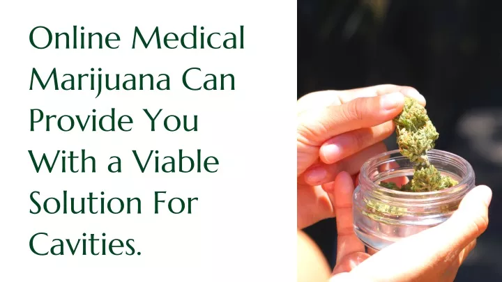 online medical marijuana can provide you with