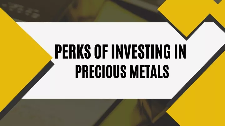 perks of investing in precious metals
