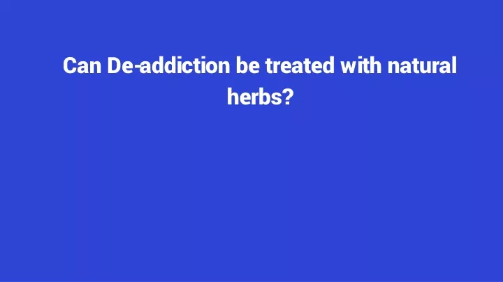 can de a ddiction be treated with natural herbs