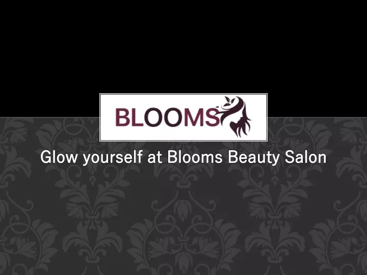 glow yourself at blooms beauty salon