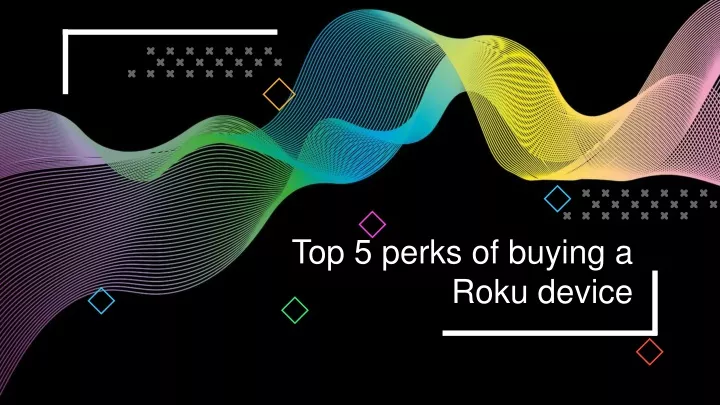 top 5 perks of buying a roku device