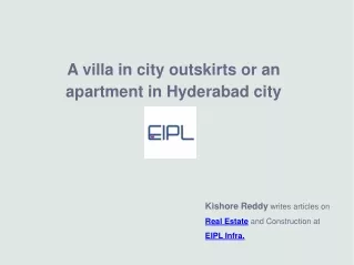 A villa in city outskirts or an apartment in Hyderabad city