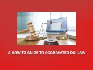 A How-to Guide to Aggravated DUI Law