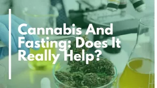 Cannabis And Fasting: Does It Really Help