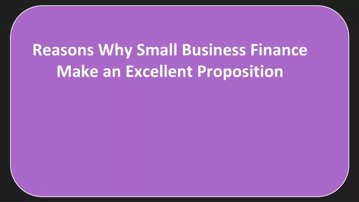 reasons why small business finance make an excellent proposition
