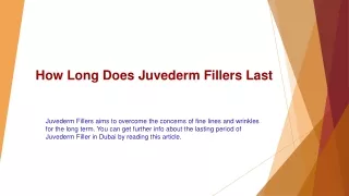 how long does juvederm fillers last