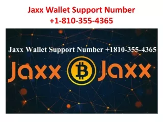 Jaxx Wallet Support Number  1-810-355-4365