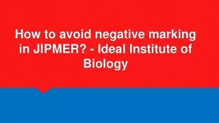 how to avoid negative marking in jipmer ideal institute of biology