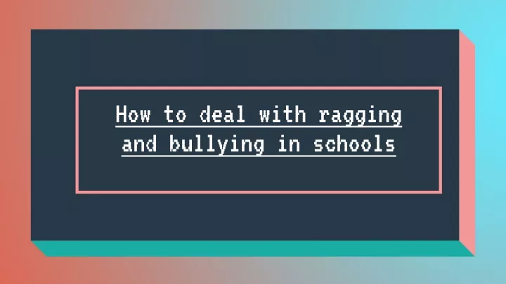 how to deal with ragging and bullying in schools