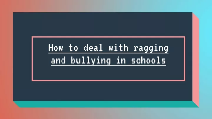 how to deal with ragging and bullying in schools