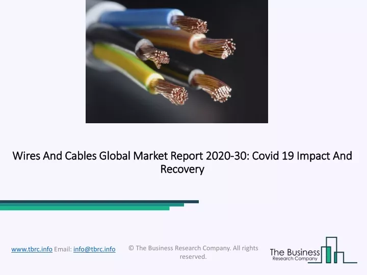 wires and cables global market report 2020 30 covid 19 impact and recovery
