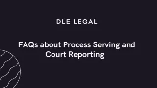 FAQs about Process Serving and Court Reporting - DLE Legal