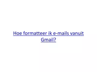 hoe formatteer ik e mails vanuit gmail