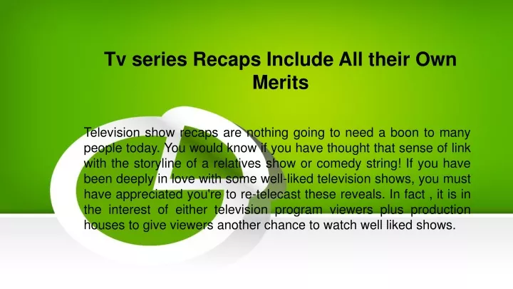 tv series recaps include all their own merits