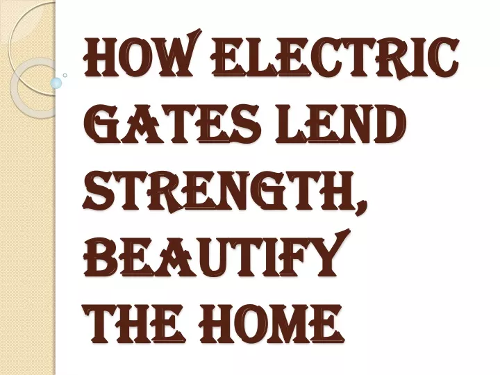 how electric gates lend strength beautify the home