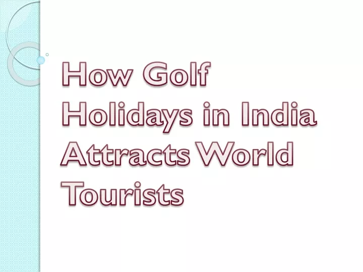 how golf holidays in india attracts world tourists