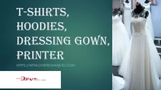 Get T-shirts, hoodies, dressing gown, printer Online: Withlovefrommeltd