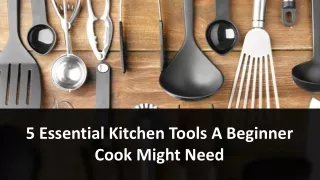 5 essential kitchen tools a beginner cook might