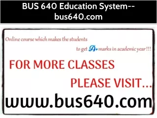 BUS 640 Education System--bus640.com