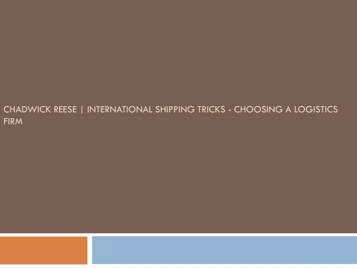 chadwick reese international shipping tricks choosing a logistics firm