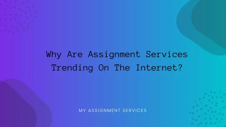 why are assignment services trending