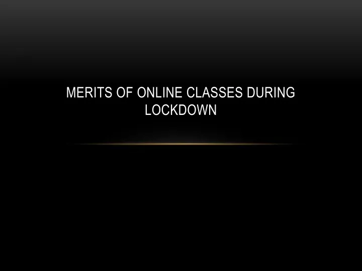 merits of online classes during lockdown