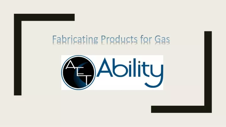 fabricating products for gas