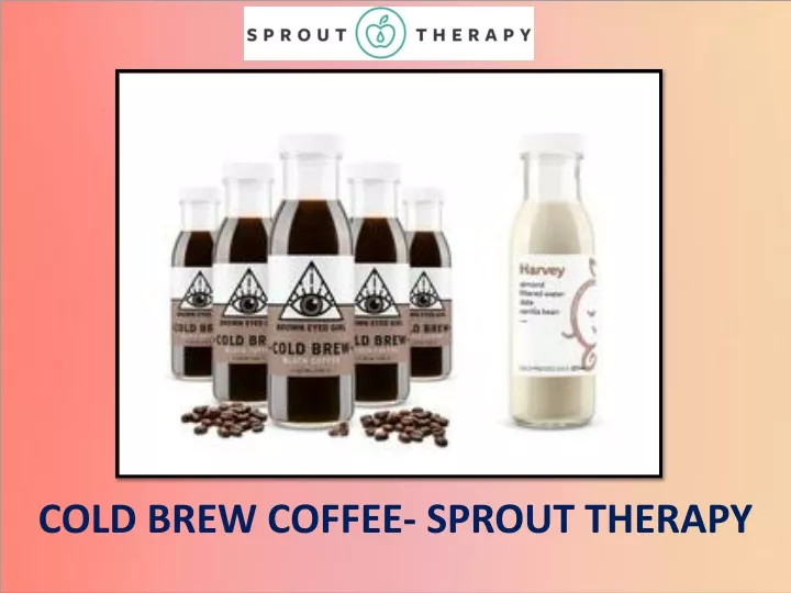 cold brew coffee sprout therapy