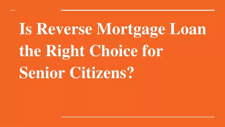 is reverse mortgage loan the right choice for senior citizens