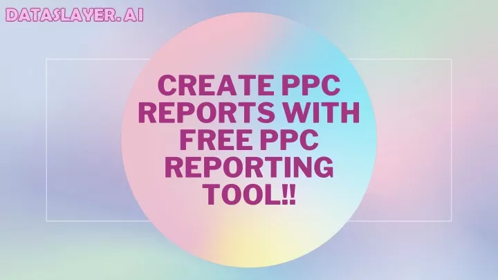 create ppc reports with free ppc reporting tool