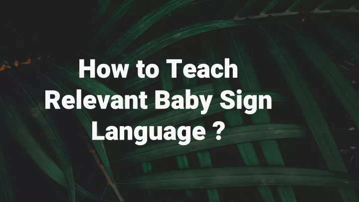 how to teach relevant baby sign language