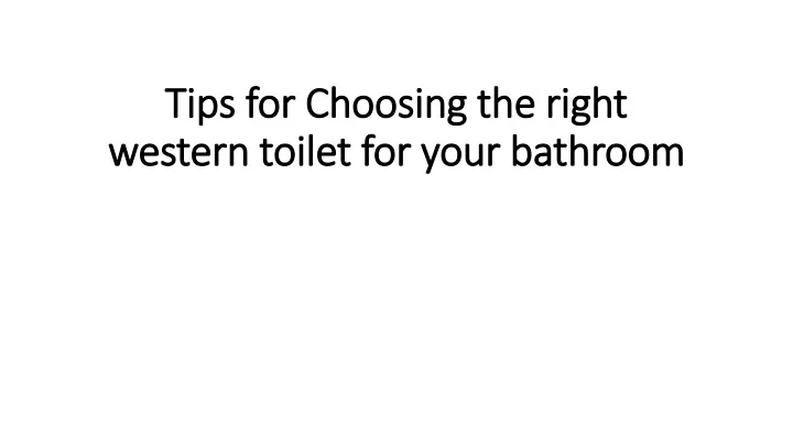 tips for choosing the right western toilet for your bathroom