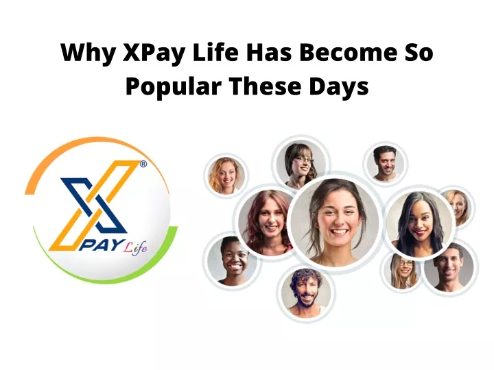 why xpay life has become so popular these days